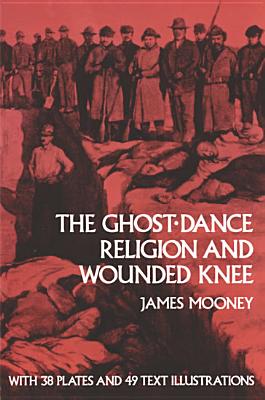 The Ghost-Dance Religion and Wounded Knee (Native American) By James Mooney Cover Image