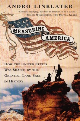 Measuring America: How an Untamed Wilderness Shaped the United States and Fulfilled the Promise ofD emocracy By Andro Linklater Cover Image