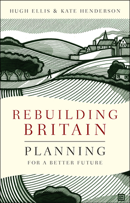 Rebuilding Britain: Planning for a Better Future By Hugh Ellis, Kate Henderson  Cover Image