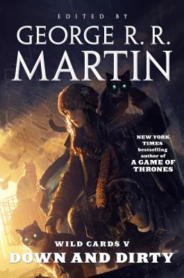 Wild Cards V: Down and Dirty: Book Two of the Puppetman Quartet By George R. R. Martin, George R. R. Martin (Editor), Wild Cards Trust Cover Image