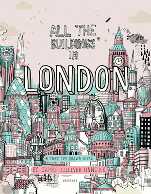 All the Buildings in London: That I've Drawn So Far By James Gulliver Hancock Cover Image