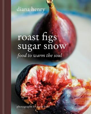Roast Figs Sugar Snow: Food to warm the soul Cover Image