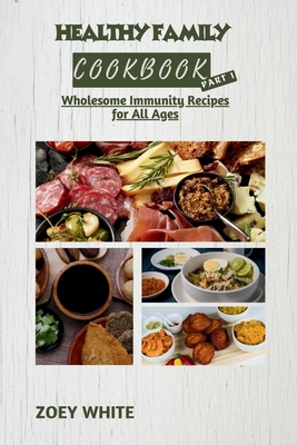 Healthy Family Cookbook (Part 1): Wholesome Immunity Recipes for All Ages Cover Image