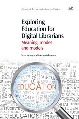 Exploring Education for Digital Librarians: Meaning, Modes and Models (Chandos Information Professional) Cover Image