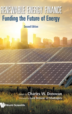 Renewable Energy Finance: Funding the Future of Energy (Second Edition) By Charles W. Donovan (Editor) Cover Image