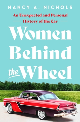 Women Behind the Wheel: An Unexpected and Personal History of the Car