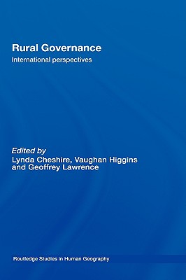 Rural Governance: International Perspectives (Routledge Studies in Human Geography) By Lynda Cheshire (Editor), Vaughan Higgins (Editor), Geoffrey Lawrence (Editor) Cover Image