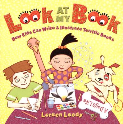 Look At My Book!: How Kids Can Write & Illustrate Terrific Books