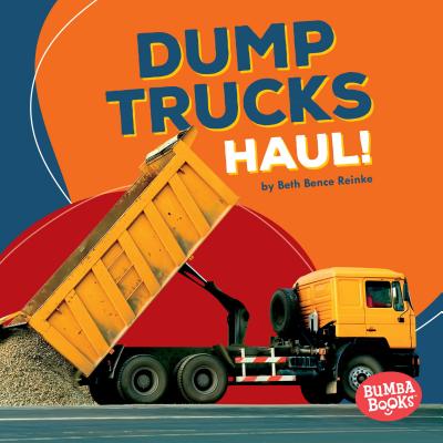 Dump Trucks Haul! (Bumba Books (R) -- Construction Zone)