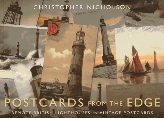 Postcards from the Edge: Remote British Lighthouses in Vintage Postcards By Christopher P. Nicholson Cover Image