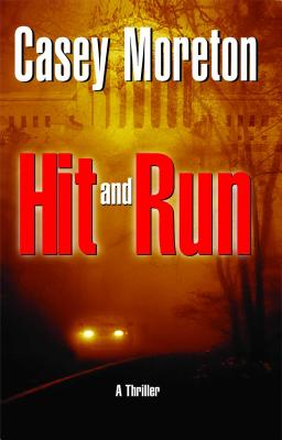 Hit and Run: A Thriller By Casey Moreton Cover Image