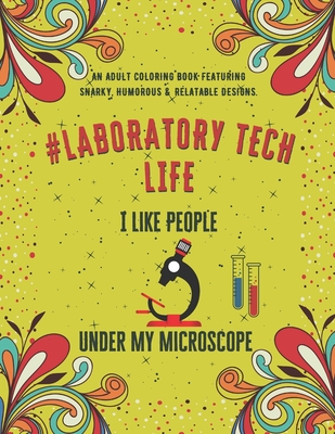 Laboratory Tech Life: An Adult Coloring Book Featuring Funny, Humorous & Stress Relieving Designs for Laboratory Technicians & Scientists By Neo Coloration Cover Image