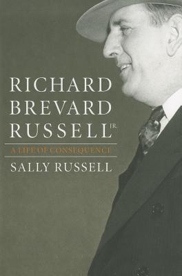 Richard Brevard Russell, Jr.: A Life of Consequence By Sally Russell Cover Image