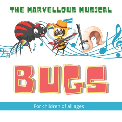 The Marvellous Musical Bugs: 17 Marvellous Musical Bugs gradually come together with a mosquito conductor to form a band, in this beautifully illus By Nododo Books, Stephen John Peel Cover Image