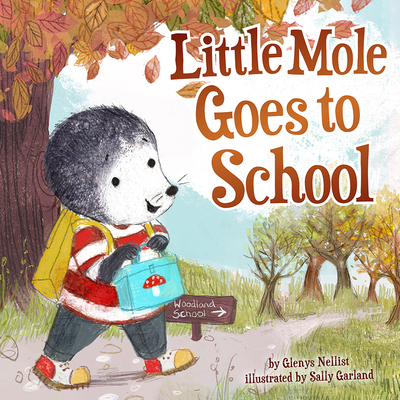 Little Mole Goes to School By Glenys Nellist, Sally Garland (Illustrator) Cover Image