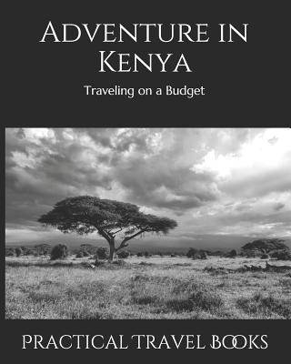 Adventure in Kenya: Traveling on a Budget By Practical Travel Books Cover Image