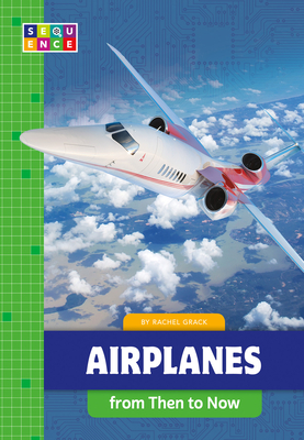 Airplanes from Then to Now By Rachel Grack Cover Image