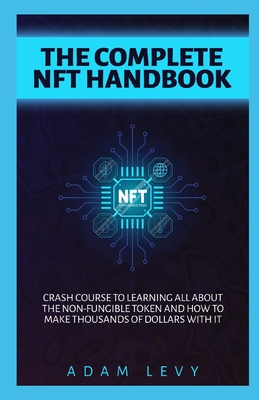 Complete Nft Handbook: Crash course to learning all about the Non-fungible token and how to make thousands of dollars with it. Cover Image