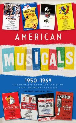 American Musicals: The Complete Books and Lyrics of Eight Broadway Classics 1950 -1969 (LOA #254): Guys and Dolls / The Pajama Game / My Fair Lady / Gypsy / A Funny Thing Happened on the Way to the Forum / Fiddler on the Roof / Cabaret / 1776 (Library of…