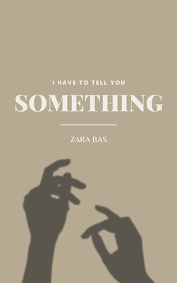 I Have to Tell You Something By Zara Bas Cover Image
