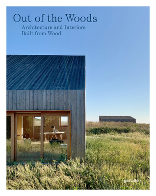 Out of the Woods: Architecture and Interiors Built from Wood Cover Image