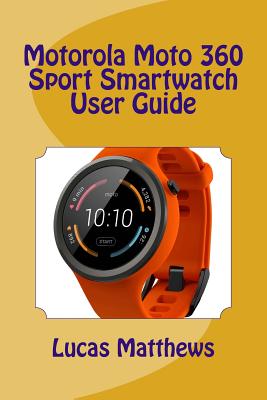 Motorola 360 Sport Watch User Guide (Paperback) | The Ripped Bodice