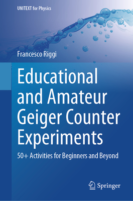 Educational and Amateur Geiger Counter Experiments: 50+ Activities for Beginners and Beyond (Unitext for Physics)