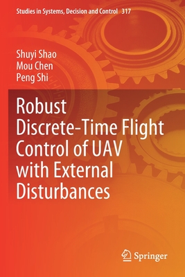 Robust Discrete-Time Flight Control of Uav with External Disturbances (Studies in Systems #317) By Shuyi Shao, Mou Chen, Peng Shi Cover Image