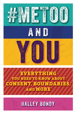#Metoo and You: Everything You Need to Know about Consent, Boundaries, and More By Halley Bondy, Timothy Corbett (Illustrator) Cover Image