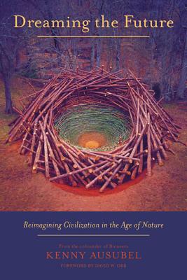 Dreaming the Future: Reimagining Civilization in the Age of Nature