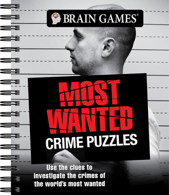 Brain Games - Most Wanted Crime Puzzles: Use the Clues to Investigate the Crimes of the World's Most Wanted Cover Image