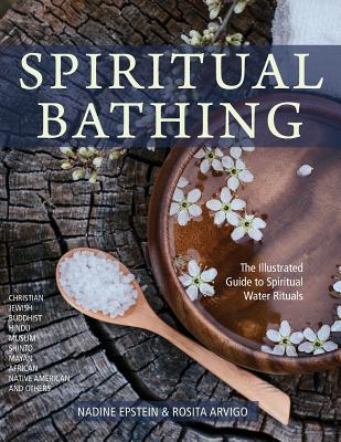 Spiritual Bathing: Healing Rituals and Traditions from Around the World By Nadine Epstein, Rosita Arvigo Cover Image
