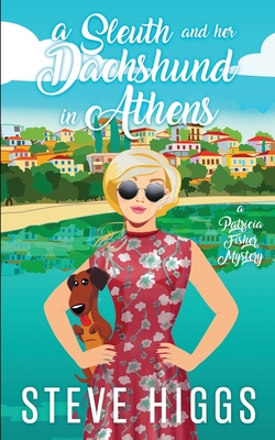 A Sleuth and her Dachshund in Athens By Steve Higgs Cover Image