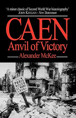 Caen: Anvil of Victory By Alexander McKee Cover Image