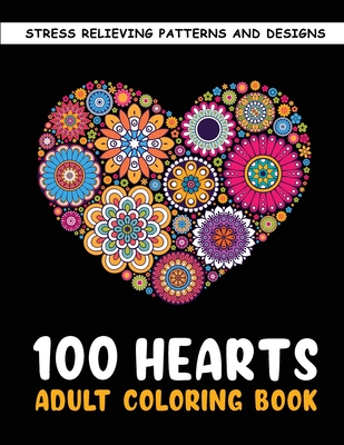 The 100 Hearts Adult Coloring Books for Adults: Color Pages Best Gifts for  Women Men Who Love Art Best to Use with Color Pencil - Gel Pens Stress Reli  (Paperback)