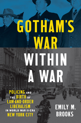 Gotham's War within a War: Policing and the Birth of Law-and-Order Liberalism in World War II-Era New York City (Justice) Cover Image