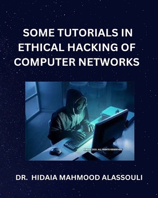 Some Tutorials in Ethical Hacking of Computer Networks By Hidaia Mahmood Alassouli Cover Image