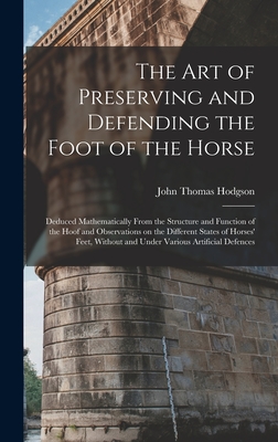 The art of Preserving and Defending the Foot of the Horse: Deduced Mathematically From the Structure and Function of the Hoof and Observations on the Cover Image
