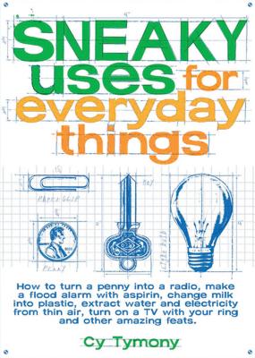 Sneaky Uses for Everyday Things (Sneaky Books #1) By Cy Tymony Cover Image