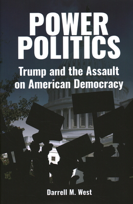 Power Politics: Trump and the Assault on American Democracy By Darrell M. West Cover Image