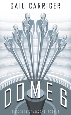 Cover for Dome 6: Tinkered Starsong Book 3