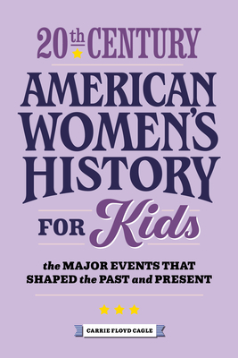 20th Century American Women's History for Kids: The Major Events that Shaped the Past and Present (History by Century) Cover Image