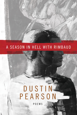 A Season in Hell with Rimbaud By Dustin Kyle Pearson Cover Image