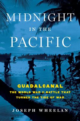 Midnight in the Pacific: Guadalcanal -- The World War II Battle That Turned the Tide of War By Joseph Wheelan Cover Image