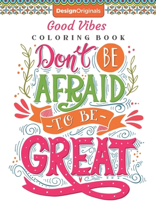 Download Don T Be Afraid To Be Great Good Vibes Coloring Book Inspirational Quotes Romantic Adult Coloring Book Brookline Booksmith