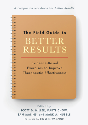 The Field Guide to Better Results: Evidence-Based Exercises to Improve Therapeutic Effectiveness Cover Image