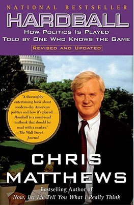 Hardball: How Politics Is Played Told By One Who Knows The Game By Chris Matthews Cover Image