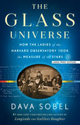 The Glass Universe: How the Ladies of the Harvard Observatory Took the Measure of the Stars