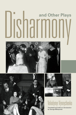 Disharmony and Other Plays By Volodymyr Vynnychenko, George Mihaychuk (Editor) Cover Image