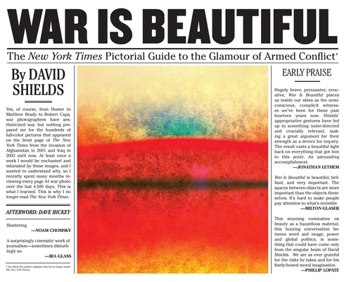 War Is Beautiful: The New York Times Pictorial Guide to the Glamour of Armed Conflict* By David Shields, Dave Hickey (Afterword by) Cover Image